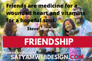 Friends are medicine for a wounded heart and vitamins for a hopeful soul—Steve Maraboli